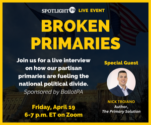 Join Spotlight PA for a special event at 6 p.m. April 19 on how our partisan primaries are fueling the national political divide.